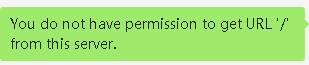 You do not have permission to get URL '/' from this server